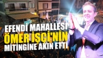 Efendi Mahallesi Ömer İşçi'nin Mitingine Akın Etti