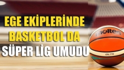 Ege Ekiplerinde Basketbol Da Süper Lig Umudu