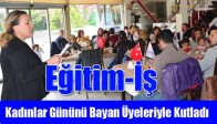 Eğitim-İş, Kadınlar Gününü Bayan Üyeleriyle Kutladı