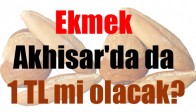 Ekmek Akhisar'da da 1 TL mi olacak