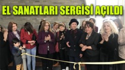 El Sanatları Sergisi Açıldı