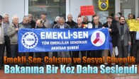 Emekli-Sen; Çalışma ve Sosyal Güvenlik Bakanına Bir Kez Daha Seslendi