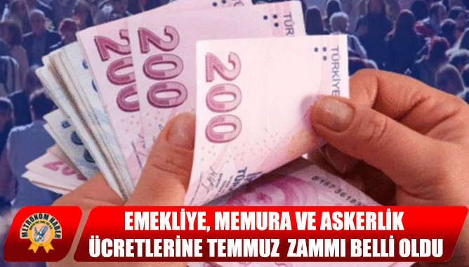 Emekliye, Memura Ve Askerlik Ücretlerine Temmuz Zammı Belli Oldu