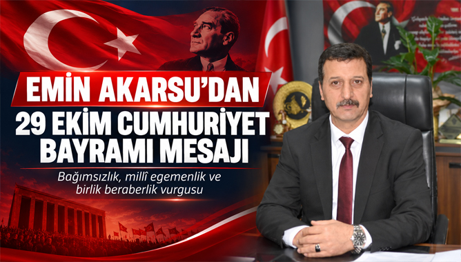 Emin Akarsu’dan 29 Ekim Cumhuriyet Bayramı Mesajı