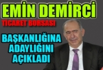 Emin Demirci, Ticaret Borsası Başkanlığına adaylığını açıkladı