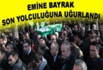 Emine Bayrak Son Yolculuğuna Uğurlandı