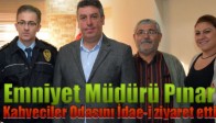 Emniyet Müdürü Pınar; Kahveciler Odasını İdae-i ziyaret etti