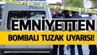 Emniyet'ten 81 il için bombalı tuzak uyarısı