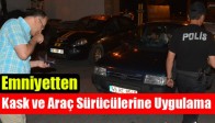 Emniyetten Kask ve Araç Sürücülerine Uygulama