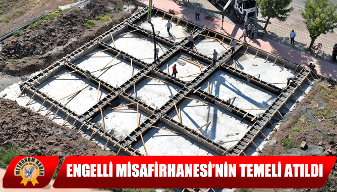 Engelli Misafirhanesi’nin Temeli Atıldı