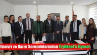 Ensivri ve Daire Sorumlularından Eryüksel’e Ziyaret