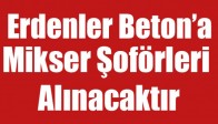 Erdenler Beton’a Mikser Şoförleri Alınacaktır