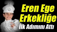 Eren Ege Erkekliğe İlk Adımını Attı