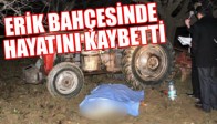 ERİK BAHÇESİNDE HAYATINI KAYBETTİ