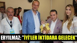 Eryılmaz; İyi’ler İktidara Gelecek”