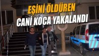 Eşini Öldüren Cani Koca Yakalandı