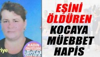 Eşini Öldüren Kocaya Ağırlaştırılmış Müebbet Hapis