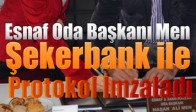 Esnaf Oda Başkanı Men, Şekerbank ile Protokol İmzaladı