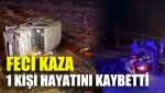 Feci Kaza: 1 Kişi Hayatını Kaybetti