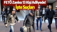 FETÖ Zanlısı 13 Kişi Adliyede! İşte Suçları