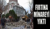 FIRTINA MİNAREYİ YIKTI