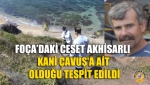 Foça’daki Ceset Akhisarlı Kani Çavuş'a Ait Olduğu Tespit Edildi