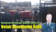 Garnizon Komutanı Bülent Keleş'in Vefatı Sevenlerini Üzdü