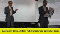 Gazetecilik Semineri Bekir Pehlivanoğlu’nda Büyük İlgi Gördü