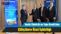 Gediz Elektrik ve Yapı Kredi’den Çiftçilere Özel İşbirliği