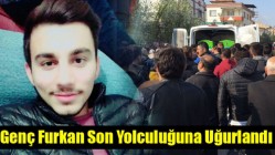 Genç Furkan Son Yolculuğuna Uğurlandı