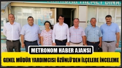 Genel Müdür Yardımcısı Özünlü’den İlçelere İnceleme