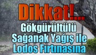Gökgürültülü Sağanak Yağış ile Lodos Fırtınasına Dikkat!...