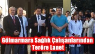 Gölmarmara Sağlık Çalışanlarından Teröre Lanet