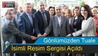 Gönlümüzden Tuale İsimli Resim Sergisi Açıldı