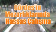Gördes’in Mezarlıklarında Hassas Çalışma