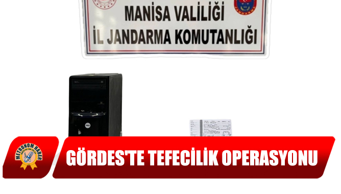 Gördes'te Tefecilik Operasyonu