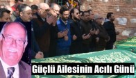 Güçlü Ailesinin Acılı Günü