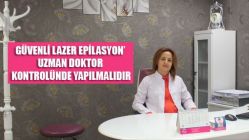 ‘Güvenli Lazer Epilasyon’ Uzman Doktor Kontrolünde Yapılmalıdır