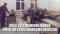 HALK EĞİTİM MERKEZİNDEN GÜZEL VE ETKİLİ KONUŞMA DERSLERİ
