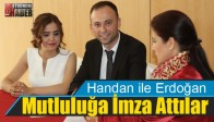 Handan ile Erdoğan Mutluluğa İmza Attılar