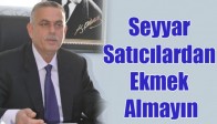 Hasan Ali Men; Seyyar Satıcılardan Ekmek Almayın