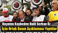 Hayatını Kaybeden Halil Serkan Öz İçin Ortak Basın Açıklaması Yaptılar