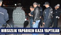 HIRSIZLIK YAPARKEN KAZA YAPTILAR!