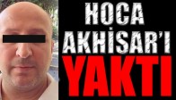 Hoca Akhisar’ı yaktı!