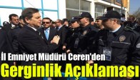 İl Emniyet Müdürü Ceren'den, Gerginlik Açıklaması