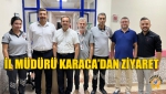 İl Müdürü Karaca’dan Ziyaret