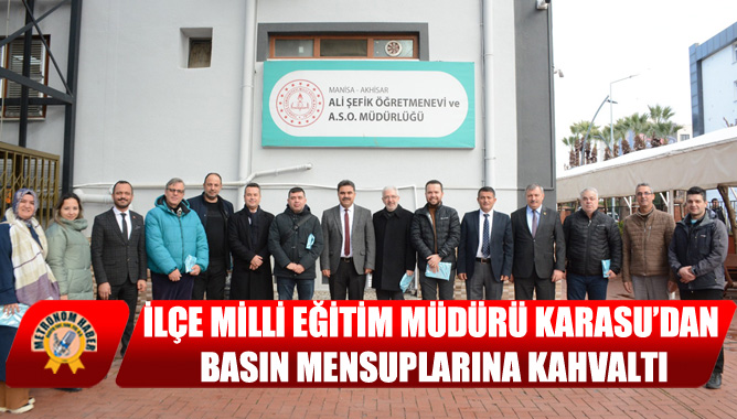 İlçe Milli Eğitim Müdürü Karasu’dan Basın Mensuplarına Kahvaltı