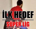 İlk Hedef Süper Lig