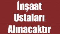 İnşaat Ustaları Alınacaktır