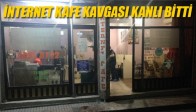 İNTERNET KAFE KAVGASI KANLI BİTTİ
